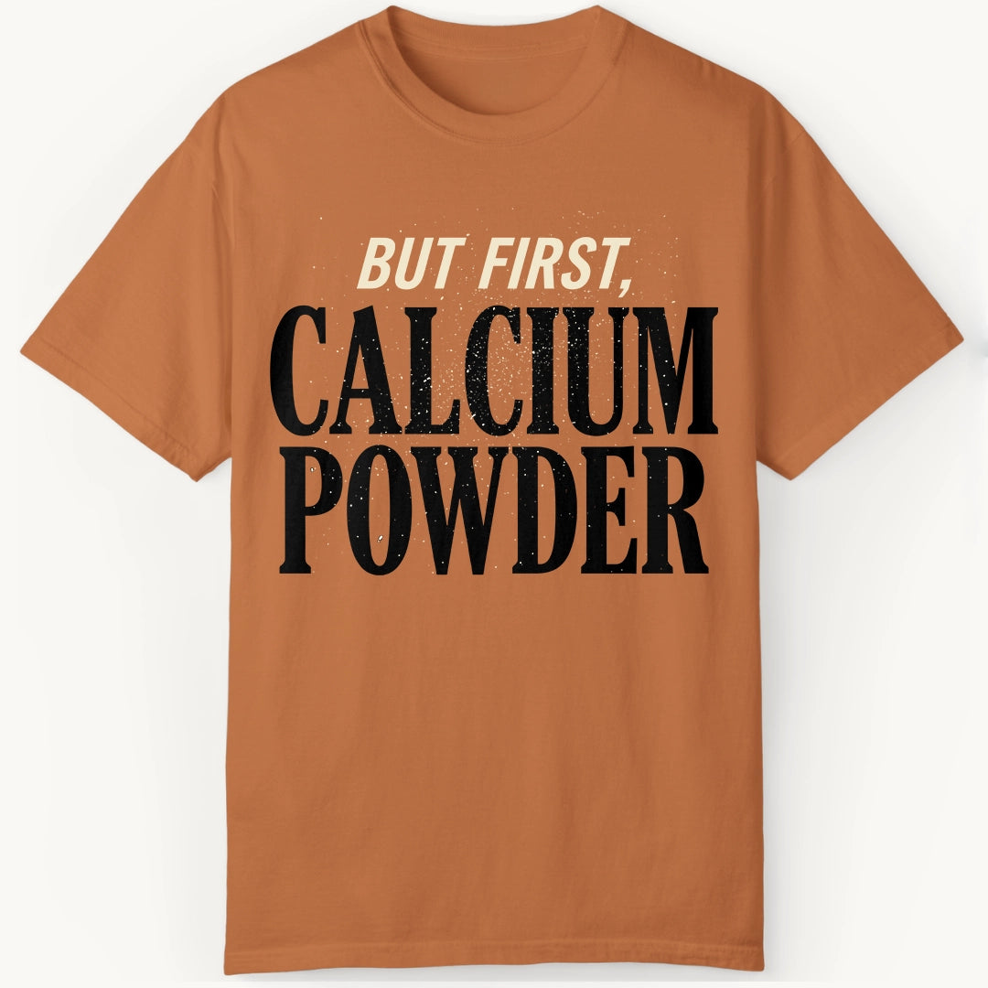 But First, Calcium Powder