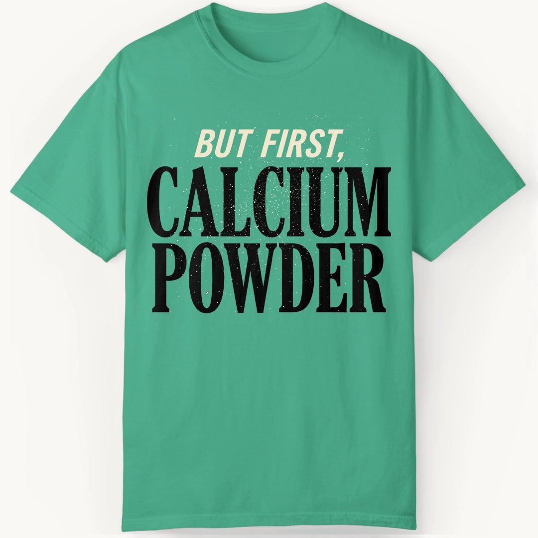 But First, Calcium Powder