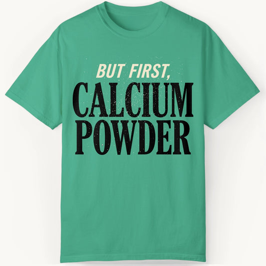 But First, Calcium Powder