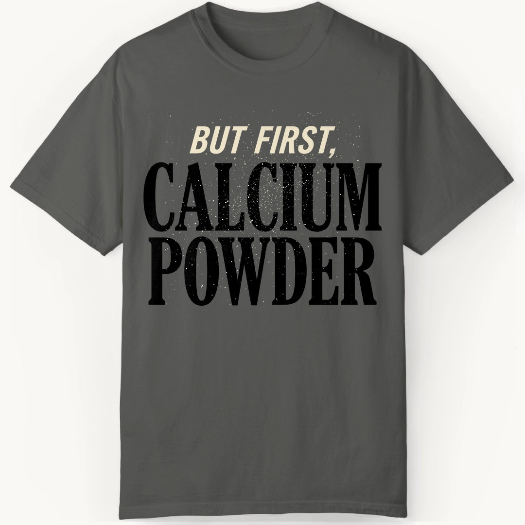 But First, Calcium Powder